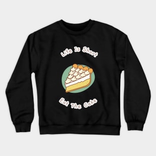 Life Is Short Eat The Cake baker A Piece Of Cake Crewneck Sweatshirt